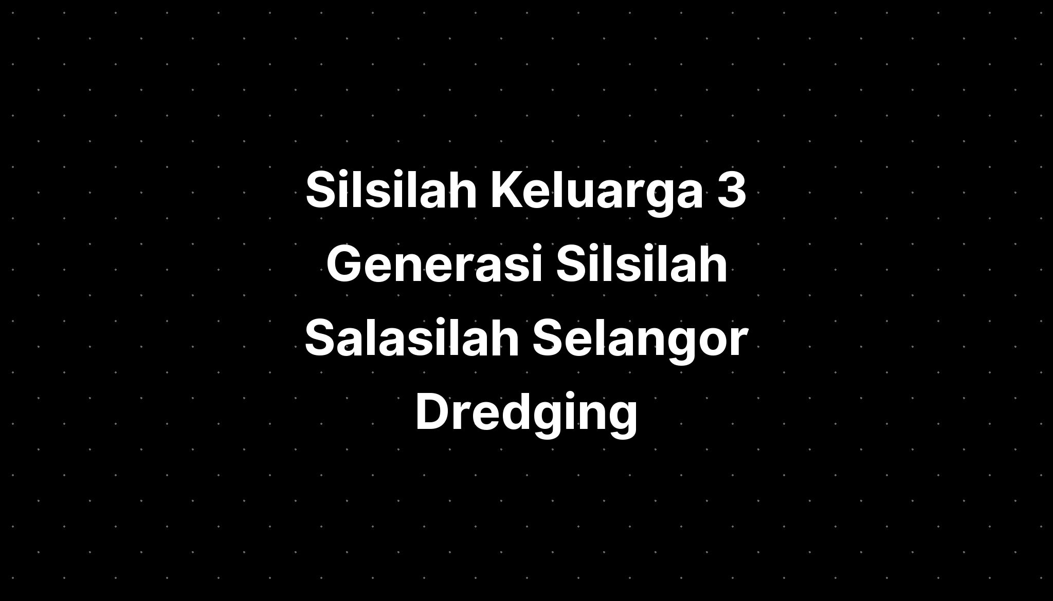 Silsilah Keluarga Generasi Silsilah Salasilah Selangor Bar Login 219520